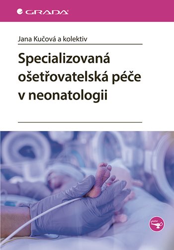 Kniha: Specializovaná ošetřovatelská péče v neonatologii od Kučová Jana