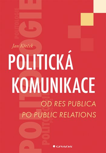 Kniha: Politická komunikace od Křeček Jan