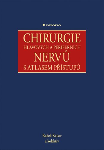 E-kniha: Chirurgie hlavových a periferních nervů s atlasem přístupů od Kaiser Radek