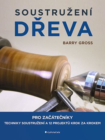Kniha: Soustružení dřeva od Gross Barry