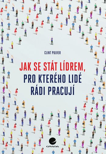Jak se stát lídrem, pro kterého lidé rádi pracují koupíte na Grada