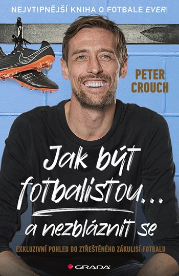 Kniha: Jak být fotbalistou... a nezbláznit se od Crouch Peter