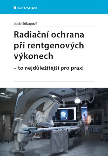 Kniha: Radiační ochrana při rentgenových výkonech - to nejdůležitější pro praxi od Súkupová Lucie