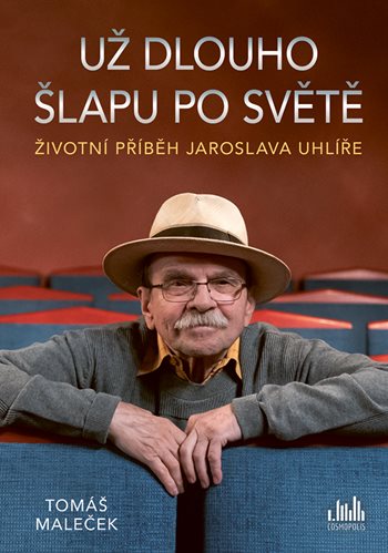 E-kniha: Životní příběh Jaroslava Uhlíře – Už dlouho šlapu po světě od Maleček Tomáš