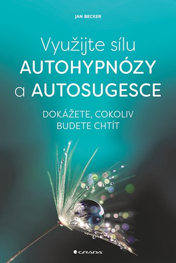 Kniha: Využijte sílu autohypnózy a autosugesce od Becker Jan