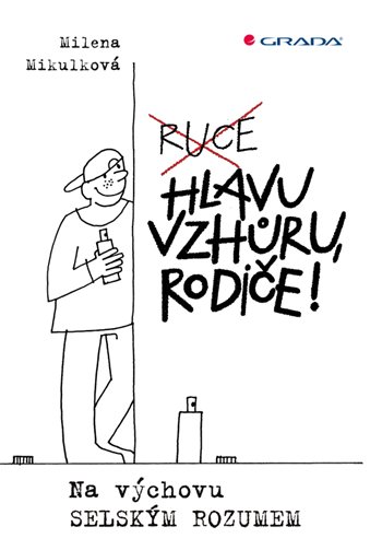 Hlavu vzhůru, rodiče! - Na výchovu selským rozumem koupíte na Grada