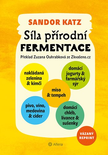 Kniha Síla přírodní fermentace - Jedinečná chuť a léčivá síla živých kultur