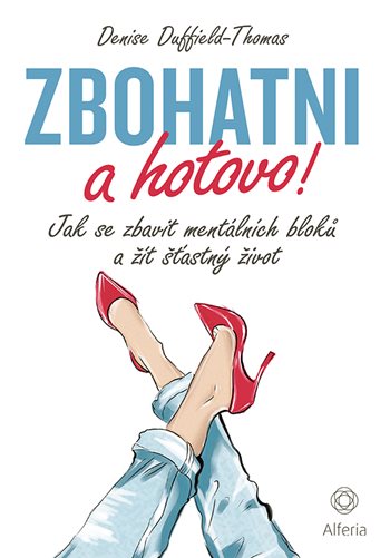 Kniha Zbohatni a hotovo! - Jak se zbavit mentálních bloků a žít šťastný život