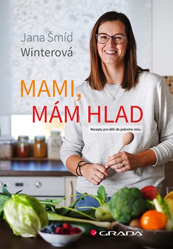 Mami, mám hlad - Recepty pro děti do jednoho roku koupíte na Grada