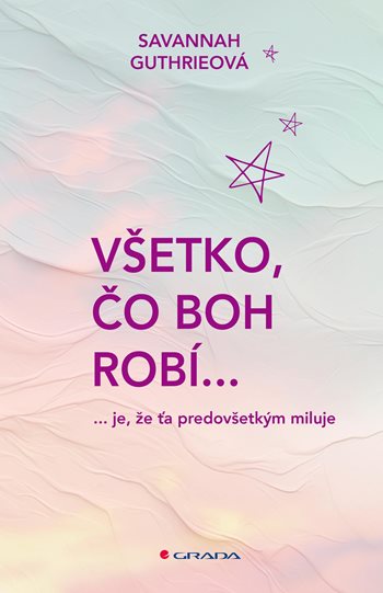 Všetko, čo Boh robí... kúpite na Grada.sk
