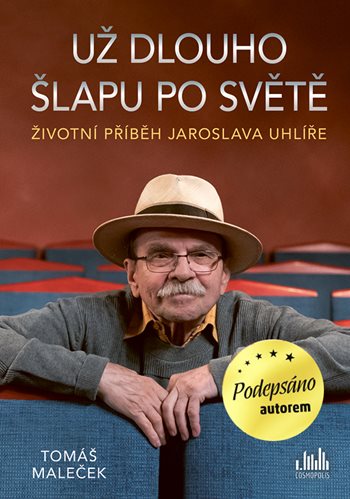Životní příběh Jaroslava Uhlíře – Už dlouho šlapu po světě – podepsáno autorem