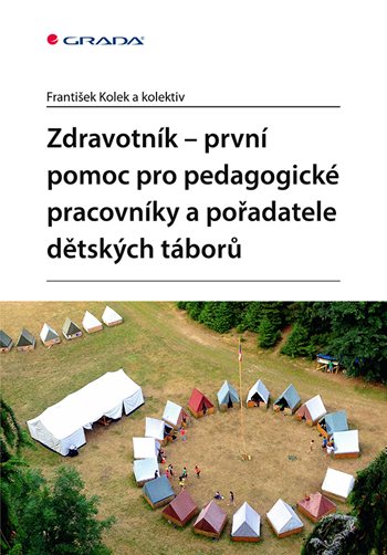 Kniha: Zdravotník - první pomoc pro pedagogické pracovníky a pořadatele dětských táborů od Kolek František
