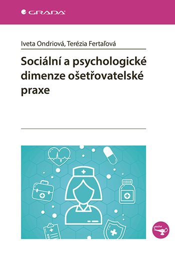 Kniha: Sociální a psychologické dimenze ošetřovatelské praxe od Ondriová Iveta
