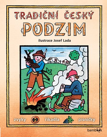Kniha Tradiční český PODZIM – Svátky, zvyky, obyčeje, říkadla, písničky